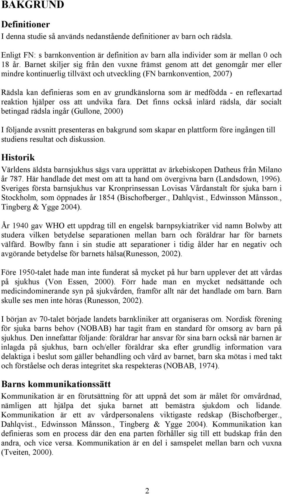 medfödda - en reflexartad reaktion hjälper oss att undvika fara.