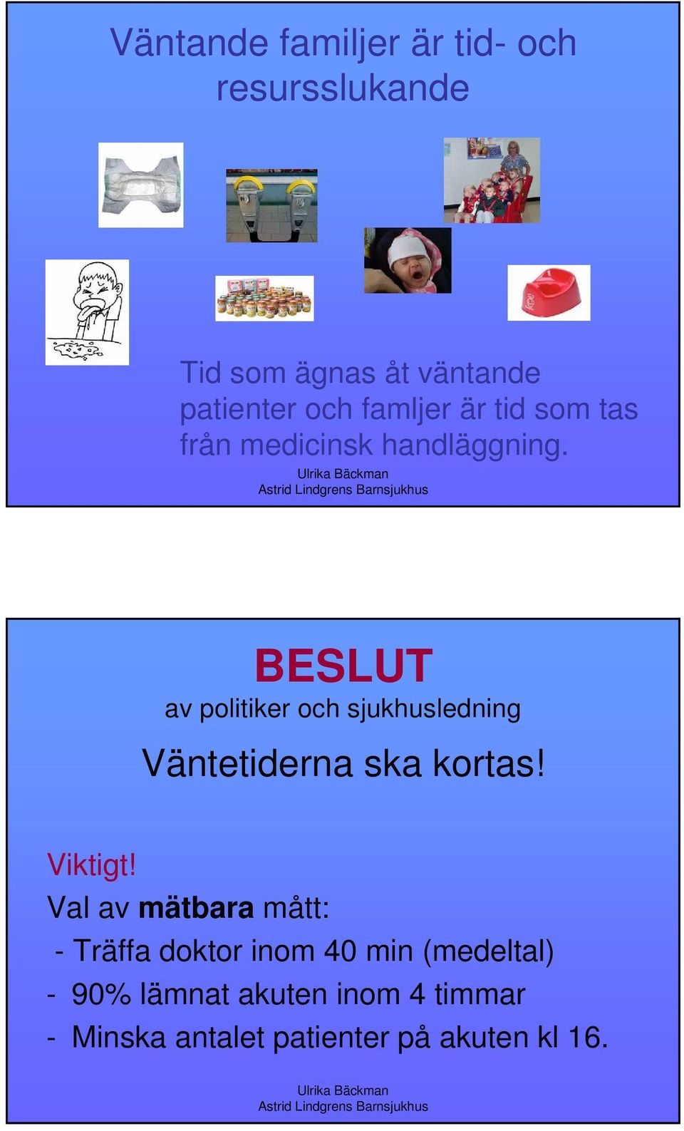 BESLUT av politiker och sjukhusledning Väntetiderna ska kortas! Viktigt!