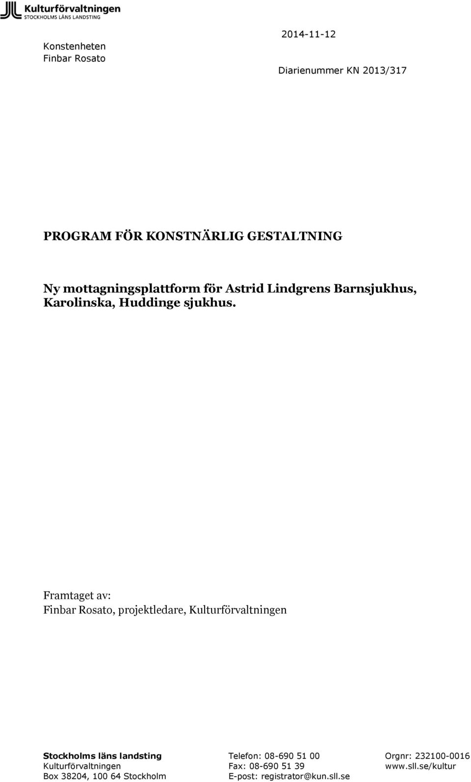 Framtaget av: Finbar Rosato, projektledare, Kulturförvaltningen Stockholms läns landsting Telefon: 08-690