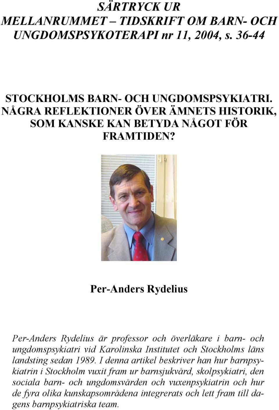 Per-Anders Rydelius Per-Anders Rydelius är professor och överläkare i barn- och ungdomspsykiatri vid Karolinska Institutet och Stockholms läns landsting sedan