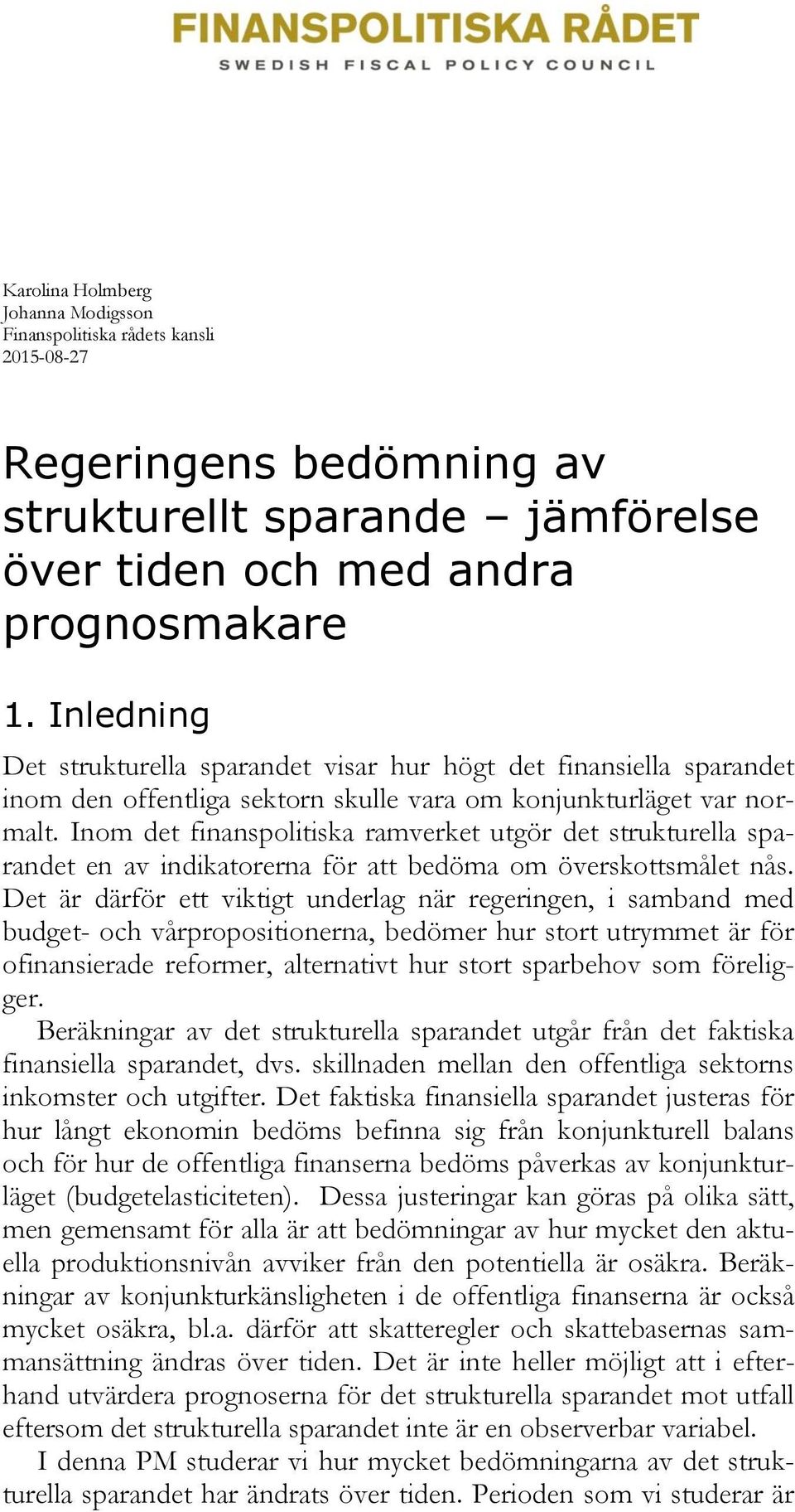 Inom det finanspolitiska ramverket utgör det strukturella sparandet en av indikatorerna för att bedöma om överskottsmålet nås.