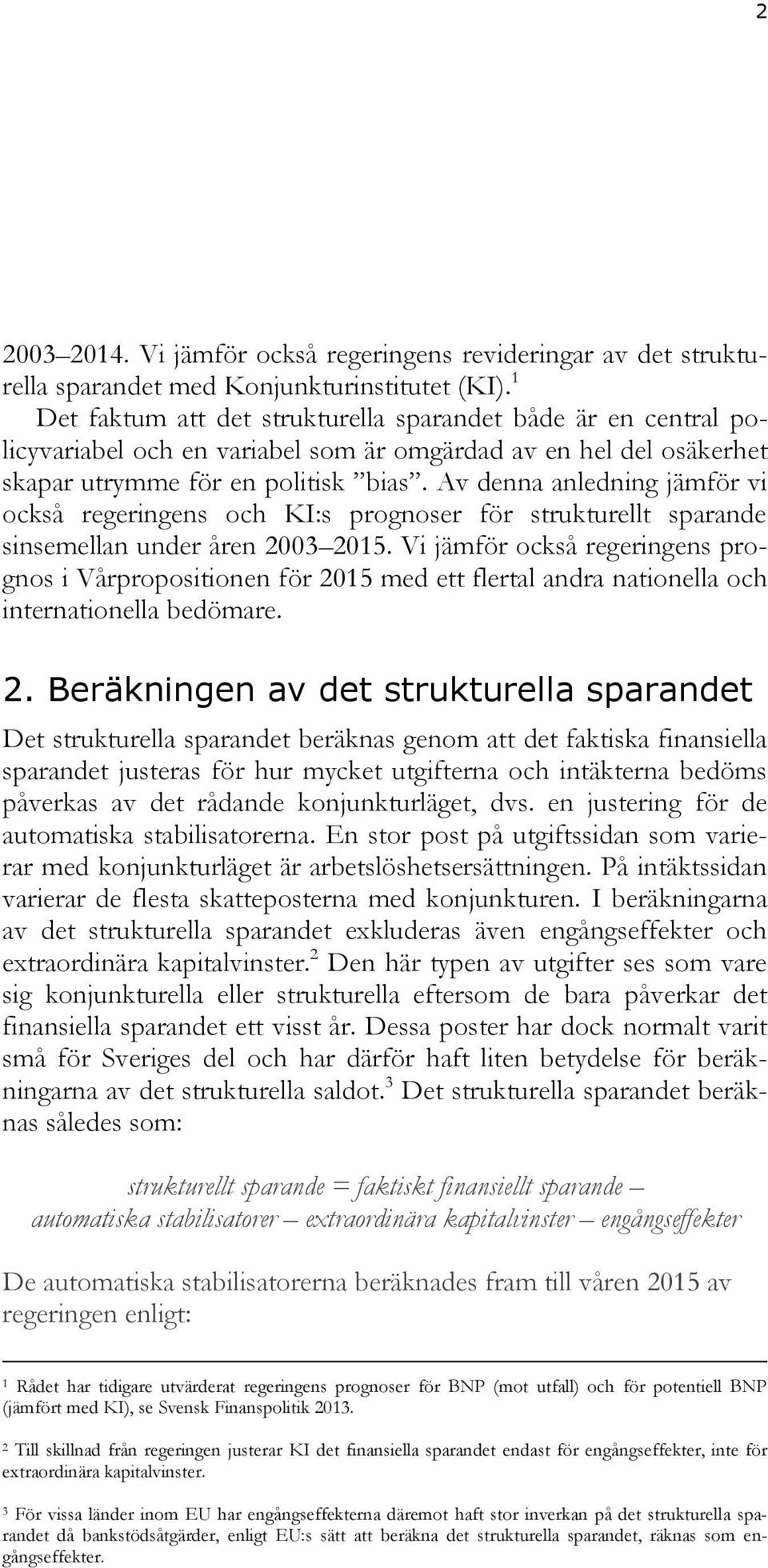 Av denna anledning jämför vi också regeringens och KI:s prognoser för strukturellt sparande sinsemellan under åren 2003 2015.