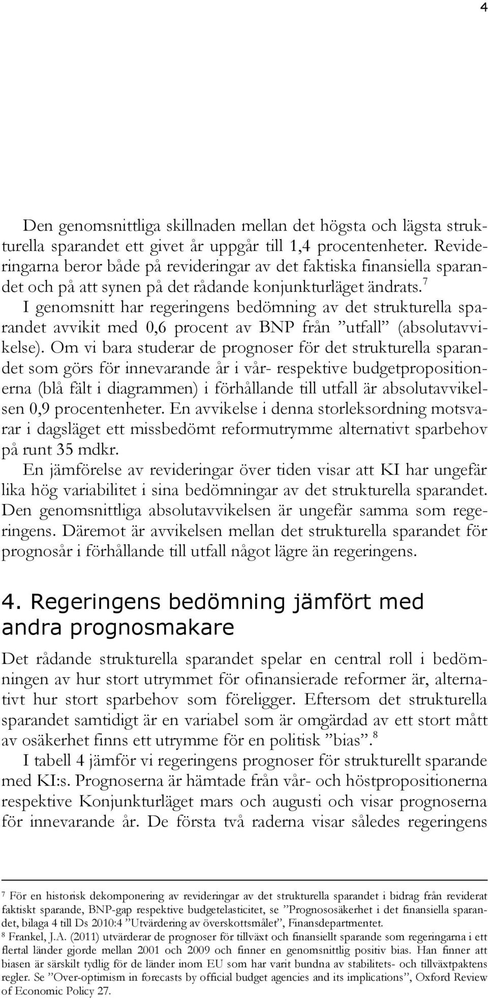 7 I genomsnitt har regeringens bedömning av det strukturella sparandet avvikit med 0,6 procent av BNP från utfall (absolutavvikelse).