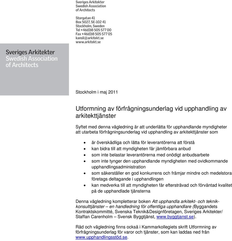 leverantörerna med onödigt anbudsarbete som inte tynger den upphandlande myndigheten med ovidkommande upphandlingsadministration som säkerställer en god konkurrens och främjar mindre och medelstora