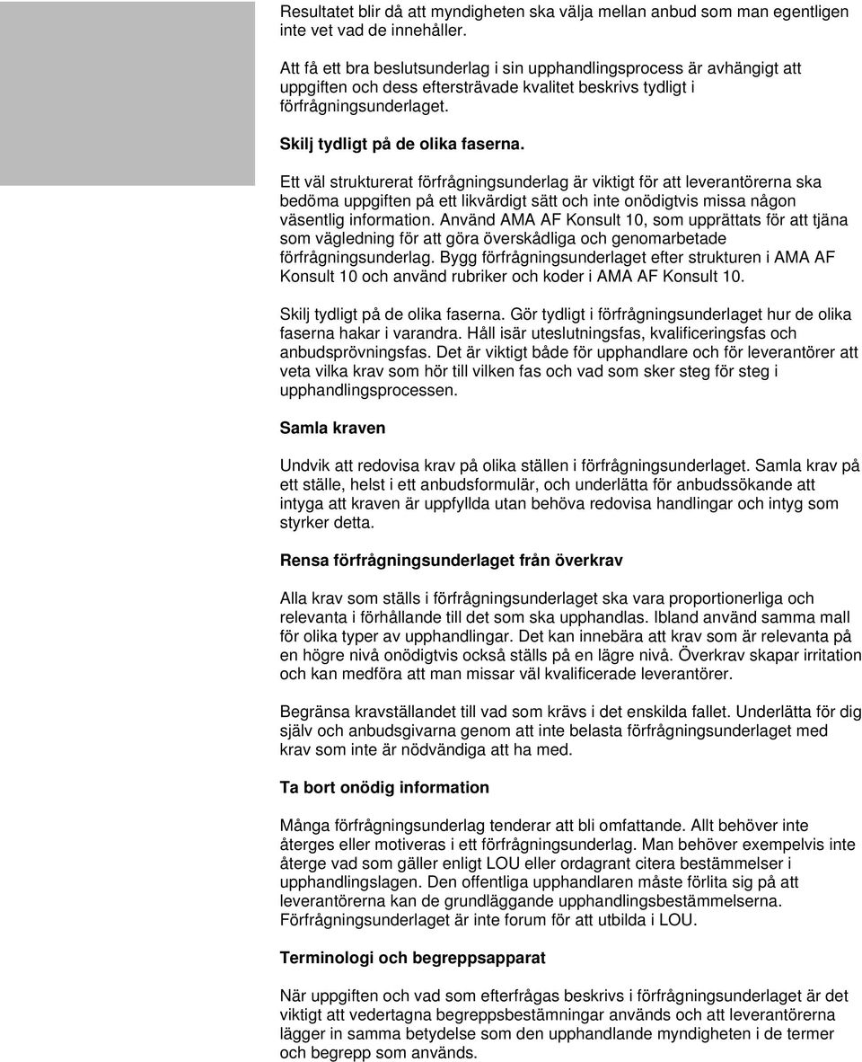 Ett väl strukturerat förfrågningsunderlag är viktigt för att leverantörerna ska bedöma uppgiften på ett likvärdigt sätt och inte onödigtvis missa någon väsentlig information.