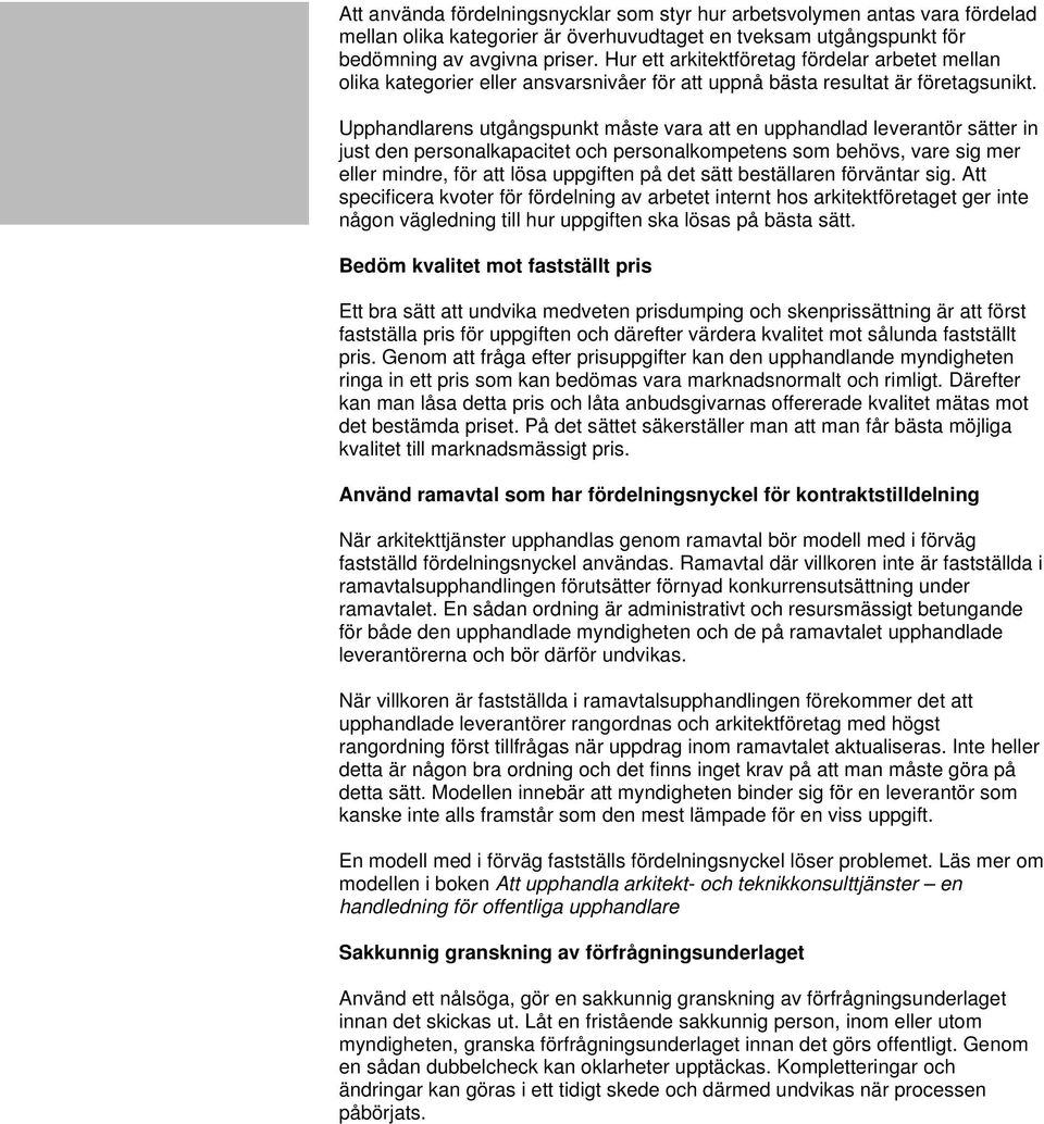 Upphandlarens utgångspunkt måste vara att en upphandlad leverantör sätter in just den personalkapacitet och personalkompetens som behövs, vare sig mer eller mindre, för att lösa uppgiften på det sätt