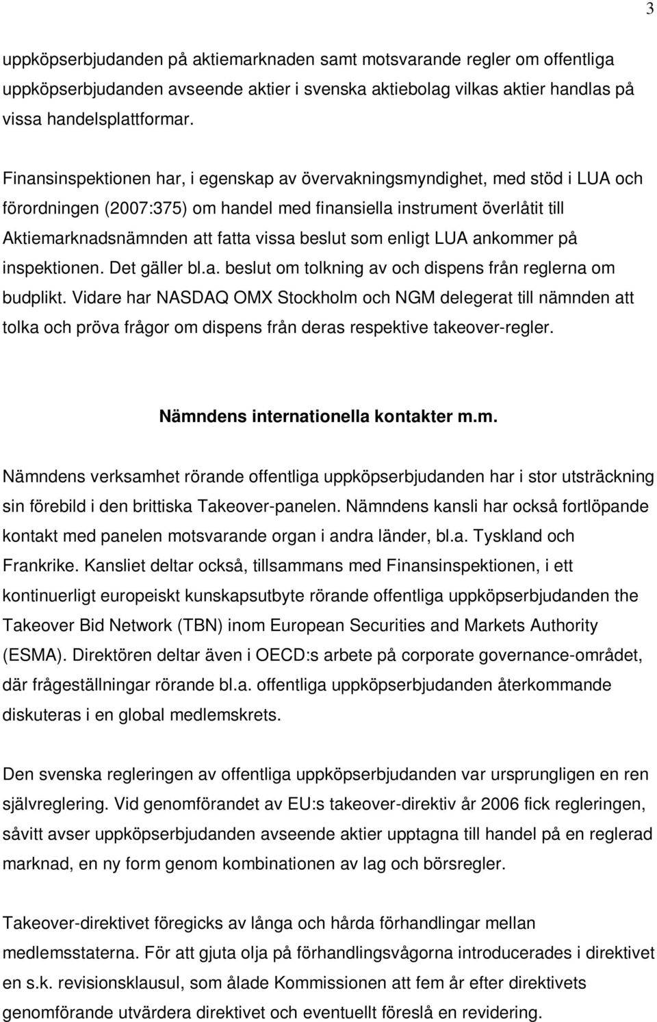 som enligt LUA ankommer på inspektionen. Det gäller bl.a. beslut om tolkning av och dispens från reglerna om budplikt.