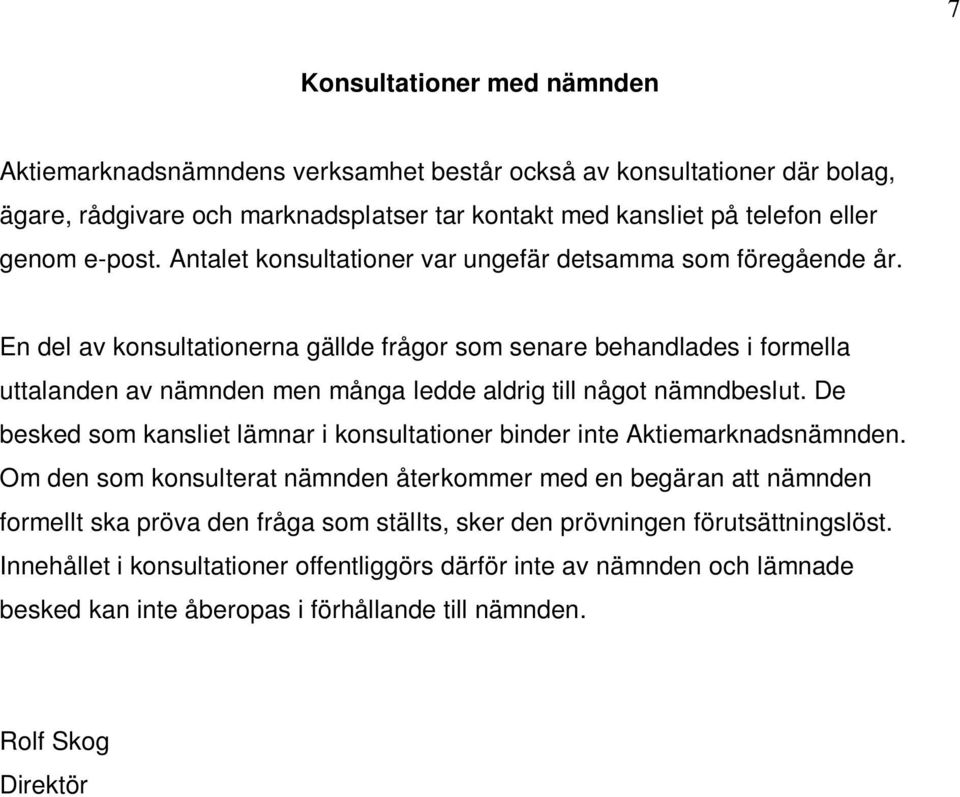 En del av konsultationerna gällde frågor som senare behandlades i formella uttalanden av nämnden men många ledde aldrig till något nämndbeslut.