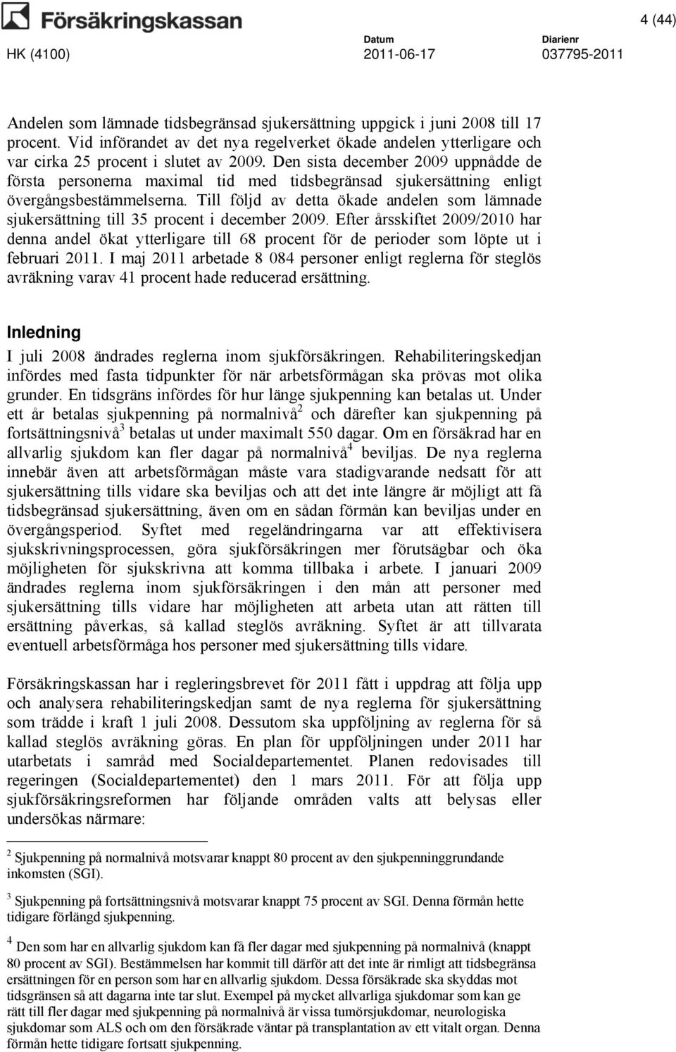 Till följd av detta ökade andelen som lämnade sjukersättning till 35 procent i december 2009.