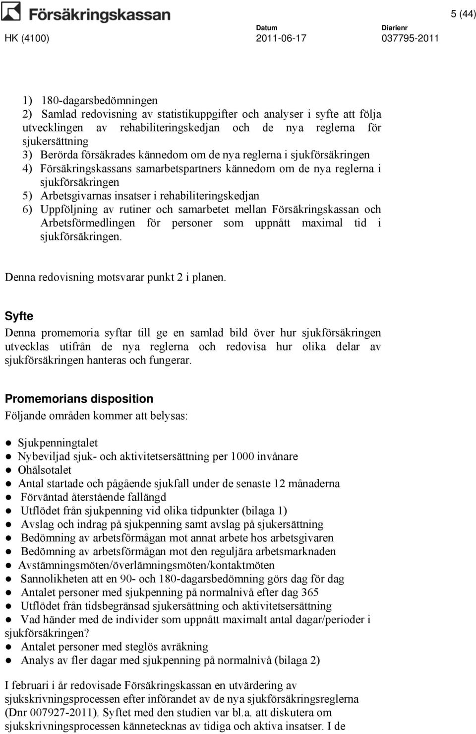 Uppföljning av rutiner och samarbetet mellan Försäkringskassan och Arbetsförmedlingen för personer som uppnått maximal tid i sjukförsäkringen. Denna redovisning motsvarar punkt 2 i planen.