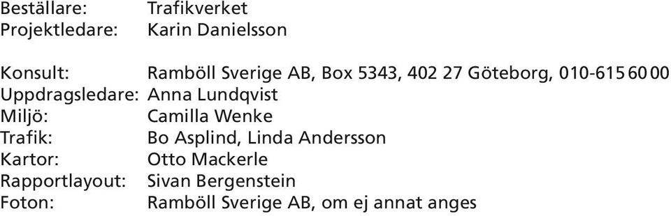 Lundqvist Miljö: Camilla Wenke Trafik: Bo Asplind, Linda Andersson Kartor: