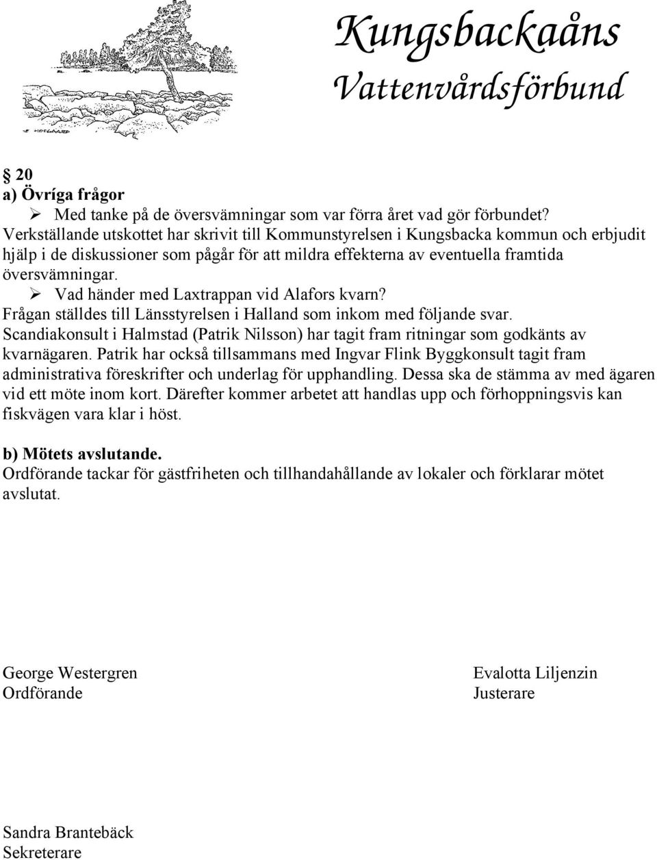 Vad händer med Laxtrappan vid Alafors kvarn? Frågan ställdes till Länsstyrelsen i Halland som inkom med följande svar.