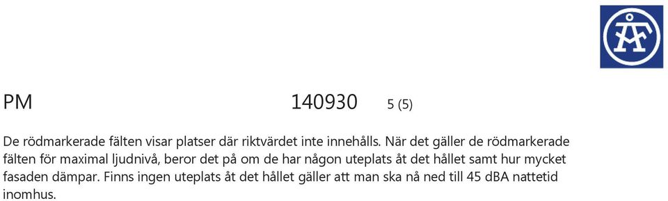 När det gäller de rödmarkerade fälten för maximal ljudnivå, beror det på om de