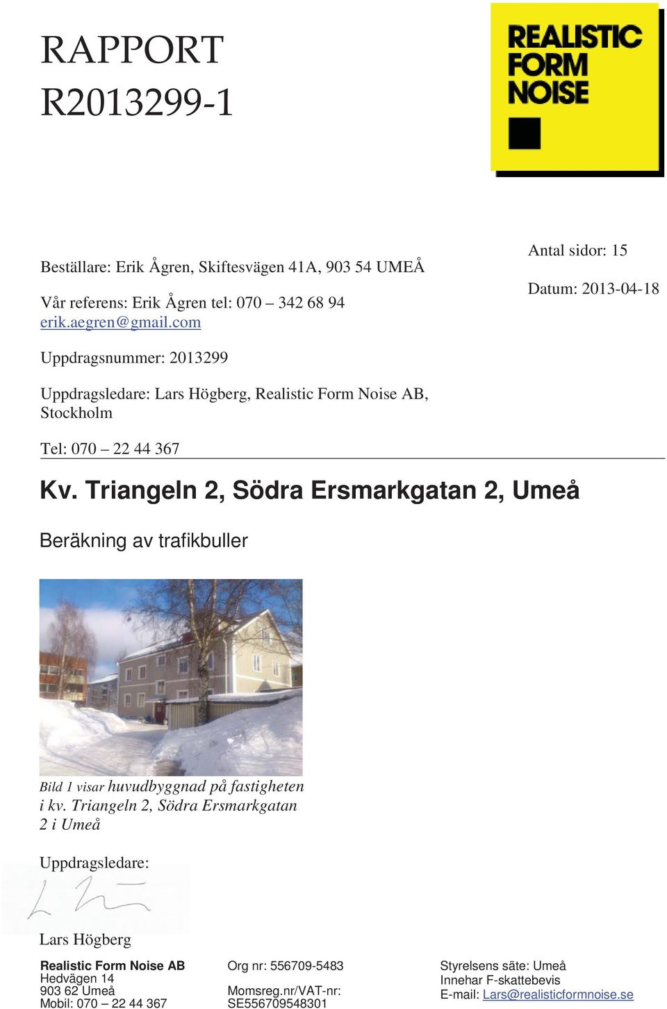 com Antal sidor: 15 Datum: 2013-04-18 Uppdragsnummer: 2013299 Uppdragsledare: Lars Högberg,, Stockholm Tel: