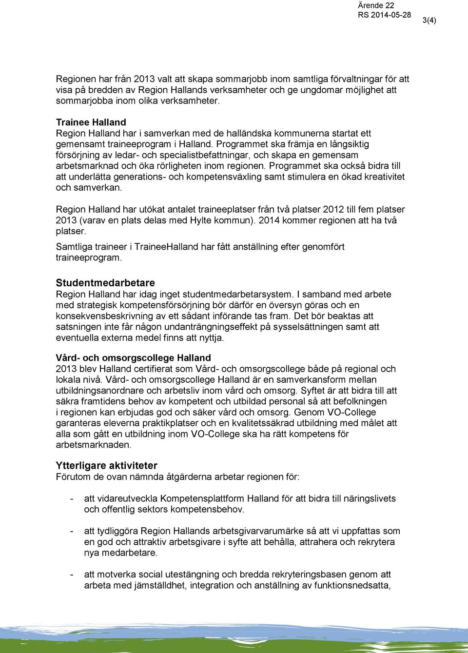 Programmet ska främja en långsiktig försörjning av ledar- och specialistbefattningar, och skapa en gemensam arbetsmarknad och öka rörligheten inom regionen.