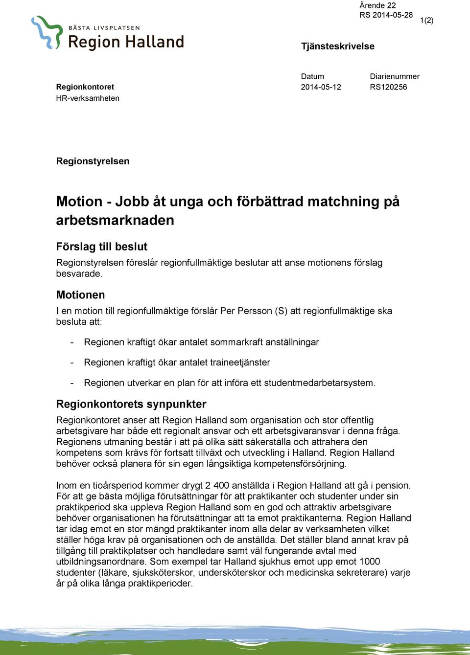 Motionen I en motion till regionfullmäktige förslår Per Persson (S) att regionfullmäktige ska besluta att: - Regionen kraftigt ökar antalet sommarkraft anställningar - Regionen kraftigt ökar antalet