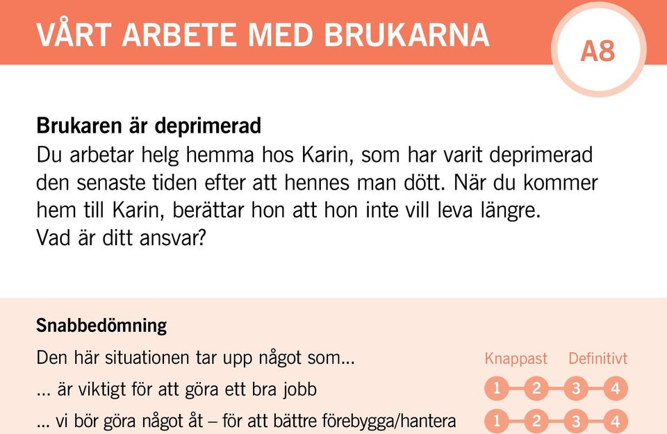 När du kommer hem till Karin, berättar hon att hon inte vill leva längre. Vad är ditt ansvar?