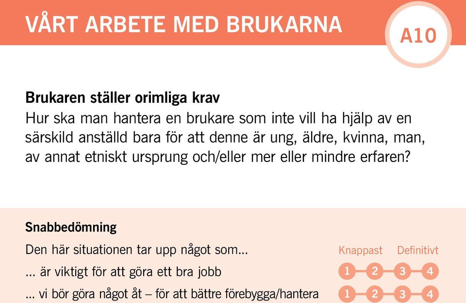 och/eller mer eller mindre erfaren? Snabbedömning Den här situationen tar upp något som... Knappast Definitivt.