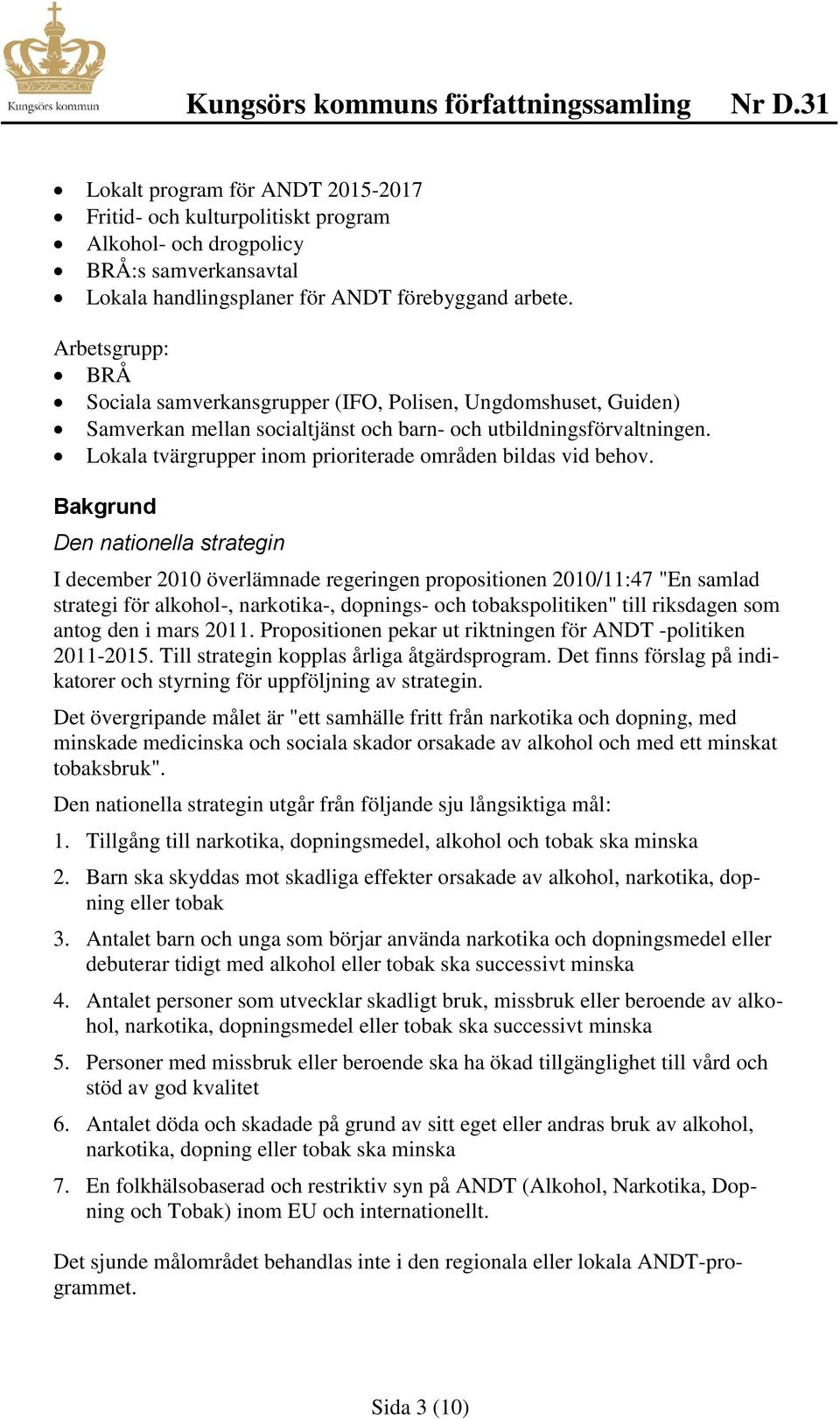 Lokala tvärgrupper inom prioriterade områden bildas vid behov.