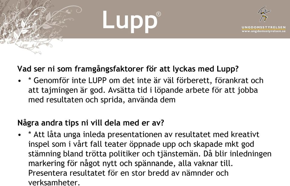 * Att låta unga inleda presentationen av resultatet med kreativt inspel som i vårt fall teater öppnade upp och skapade mkt god stämning bland