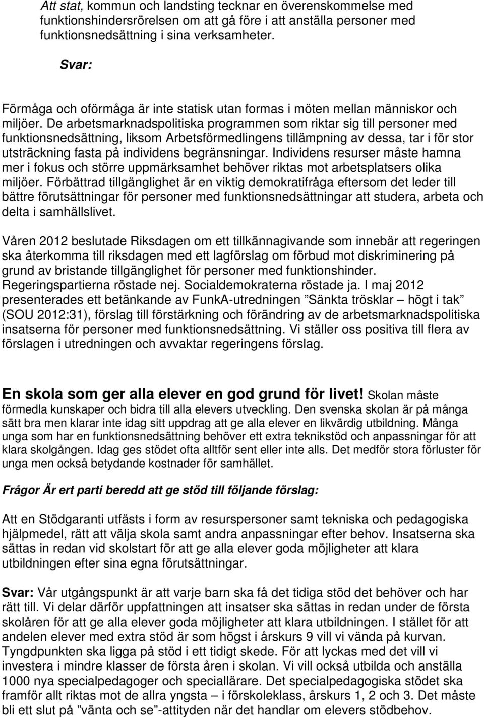 De arbetsmarknadspolitiska programmen som riktar sig till personer med funktionsnedsättning, liksom Arbetsförmedlingens tillämpning av dessa, tar i för stor utsträckning fasta på individens