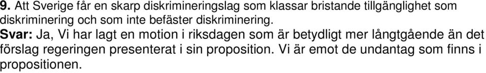 Svar: Ja, Vi har lagt en motion i riksdagen som är betydligt mer långtgående än