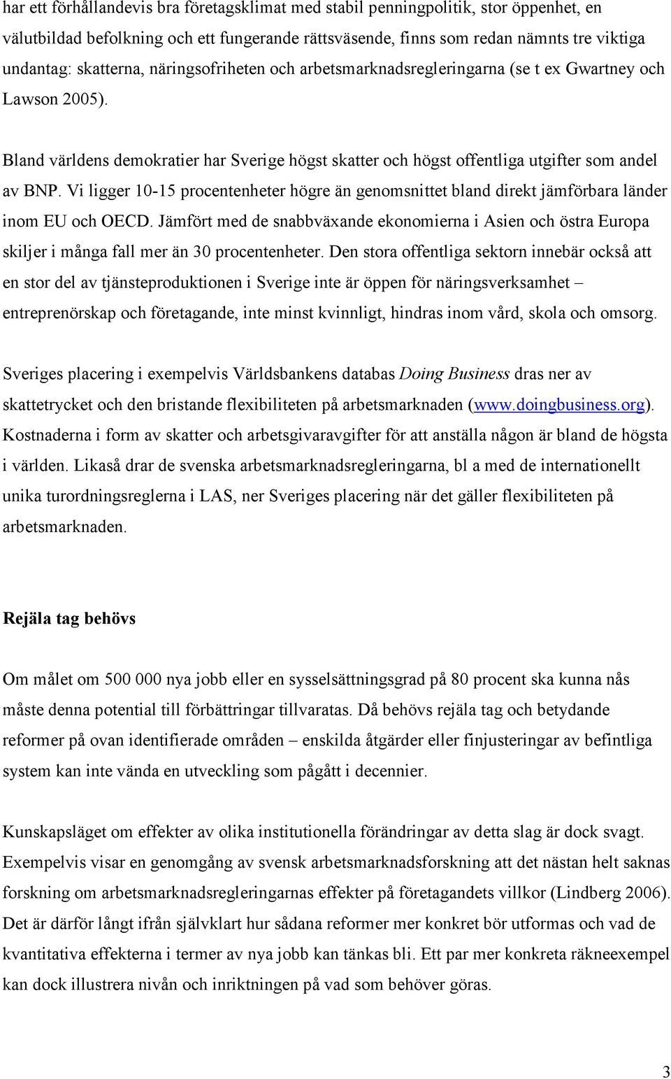 Vi ligger 10-15 procentenheter högre än genomsnittet bland direkt jämförbara länder inom EU och OECD.