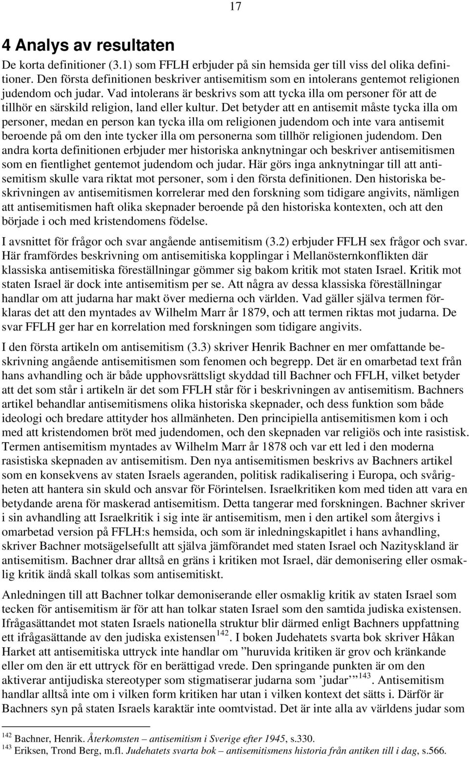 Vad intolerans är beskrivs som att tycka illa om personer för att de tillhör en särskild religion, land eller kultur.