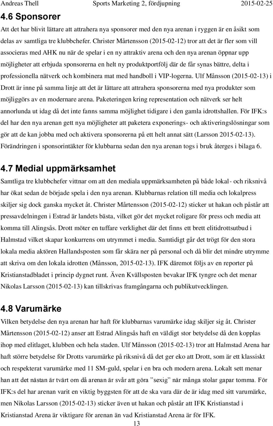 produktportfölj där de får synas bättre, delta i professionella nätverk och kombinera mat med handboll i VIP-logerna.