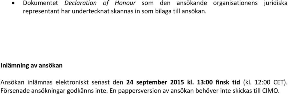 Inlämning av ansökan Ansökan inlämnas elektrniskt senast den 24 september 2015 kl.