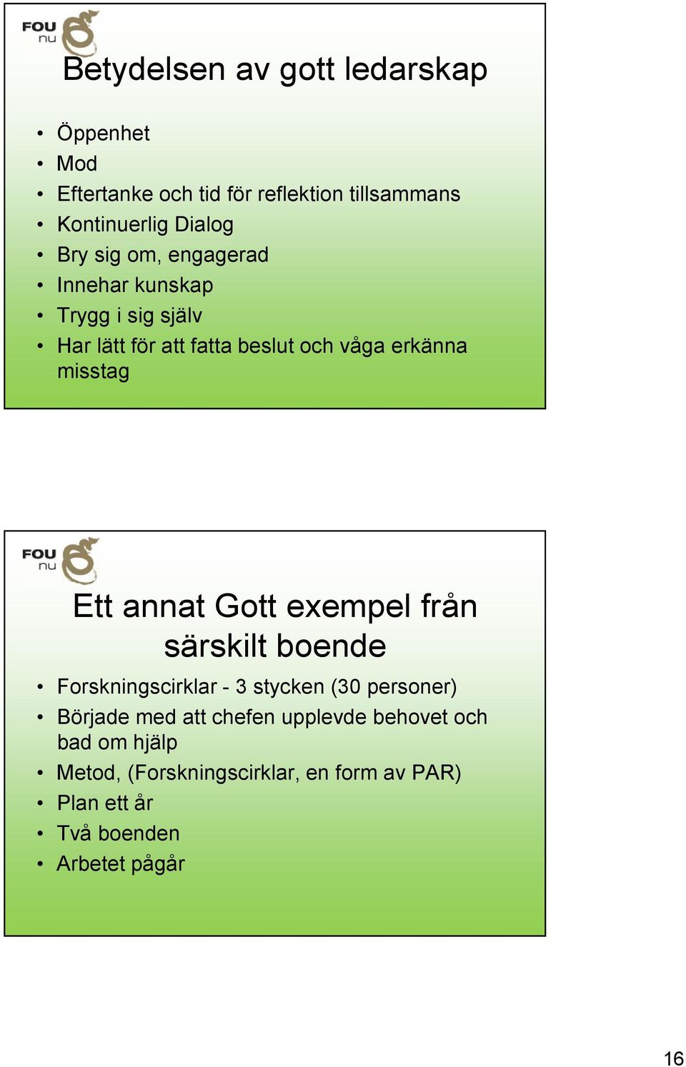 annat Gott exempel från särskilt boende Forskningscirklar - 3 stycken (30 personer) Började med att chefen