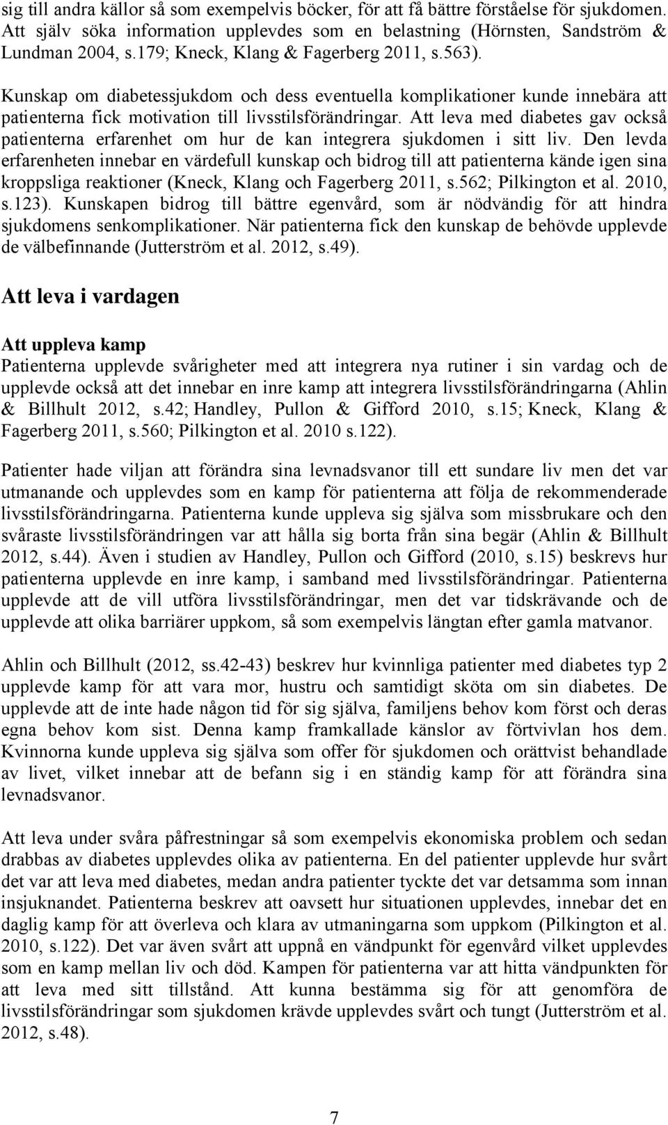 Att leva med diabetes gav också patienterna erfarenhet om hur de kan integrera sjukdomen i sitt liv.