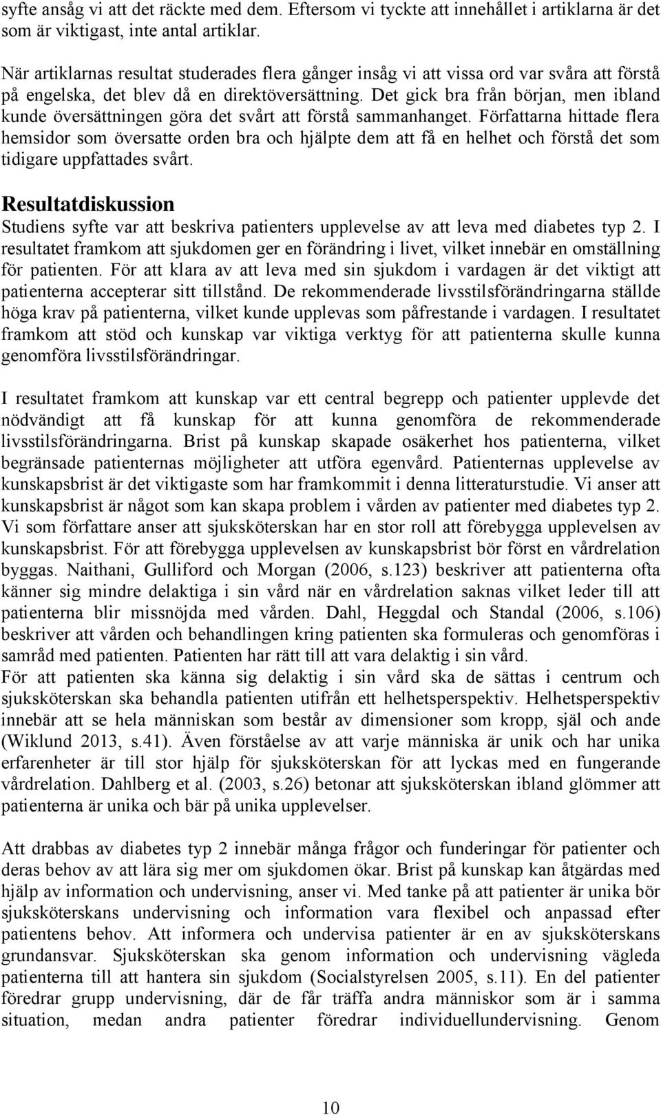 Det gick bra från början, men ibland kunde översättningen göra det svårt att förstå sammanhanget.