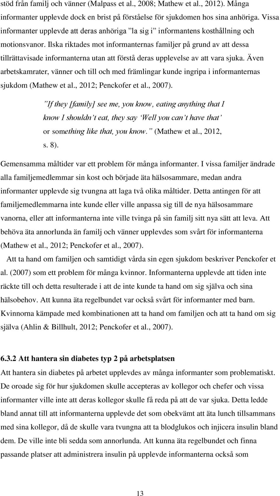 Ilska riktades mot informanternas familjer på grund av att dessa tillrättavisade informanterna utan att förstå deras upplevelse av att vara sjuka.