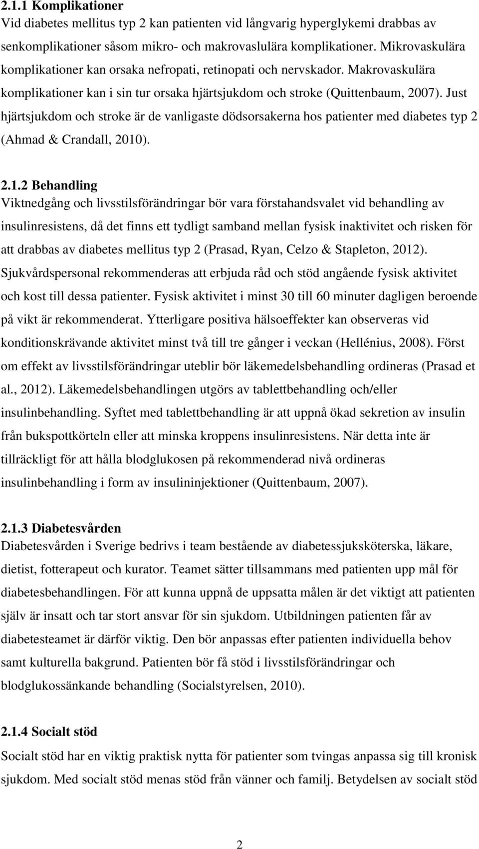 Just hjärtsjukdom och stroke är de vanligaste dödsorsakerna hos patienter med diabetes typ 2 (Ahmad & Crandall, 2010