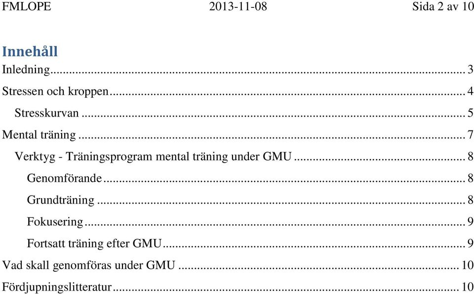 .. 7 Verktyg - Träningsprogram mental träning under GMU... 8 Genomförande.