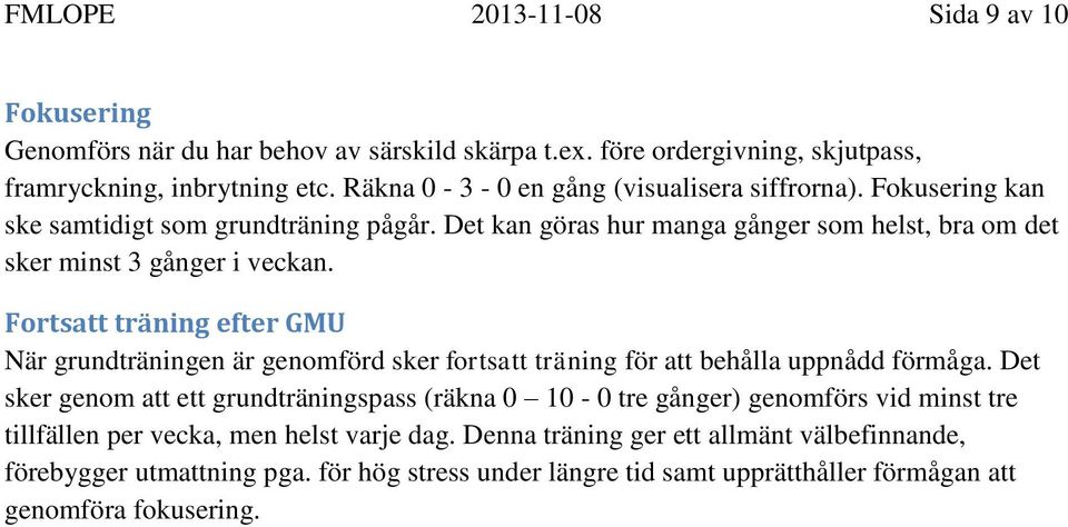 Fortsatt träning efter GMU När grundträningen är genomförd sker fortsatt träning för att behålla uppnådd förmåga.