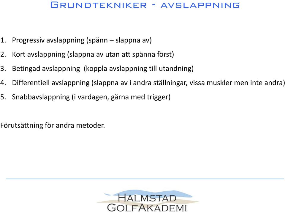 Betingad avslappning (koppla avslappning till utandning) 4.