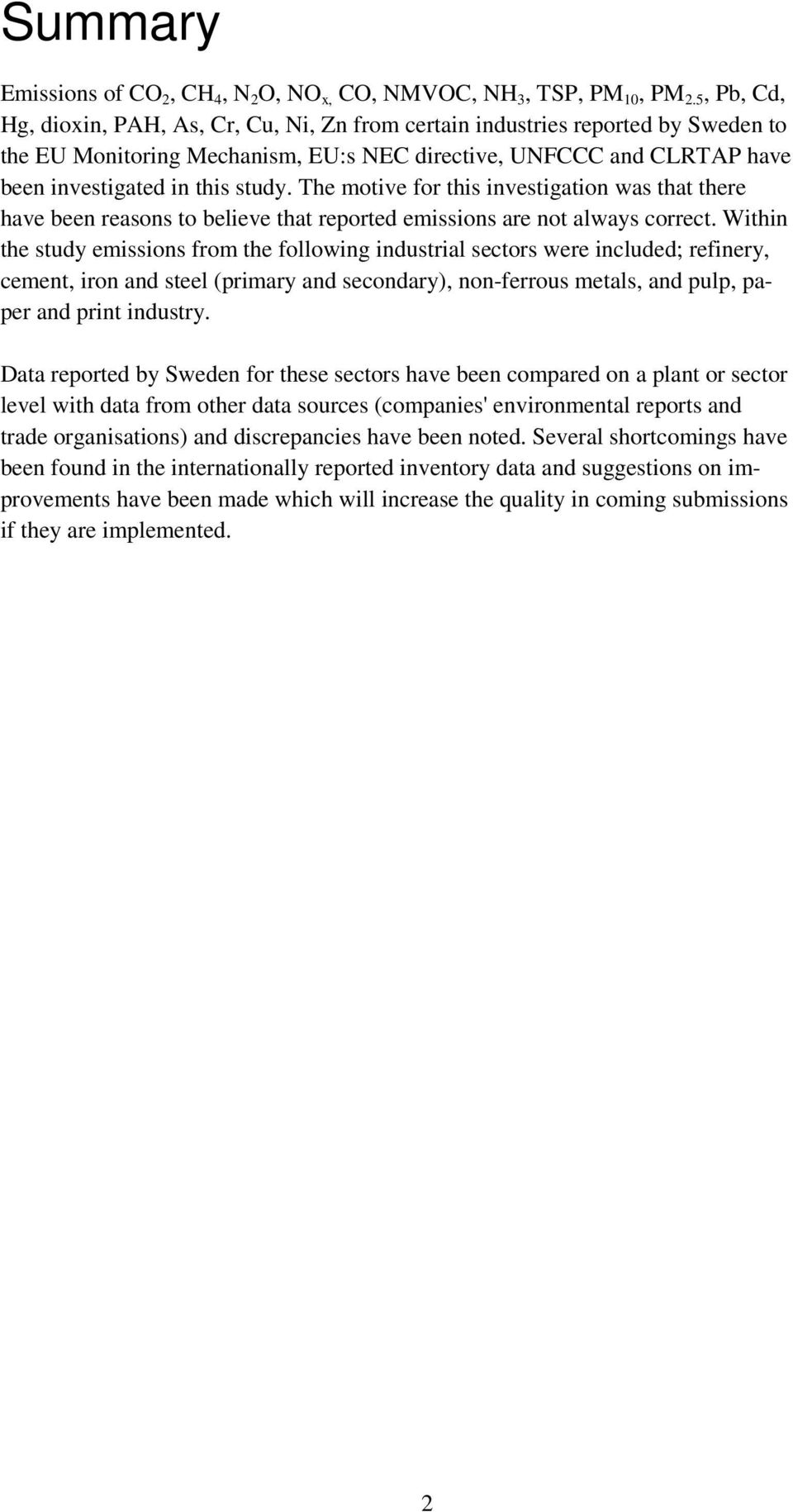 The motive for this investigation was that there have been reasons to believe that reported emissions are not always correct.