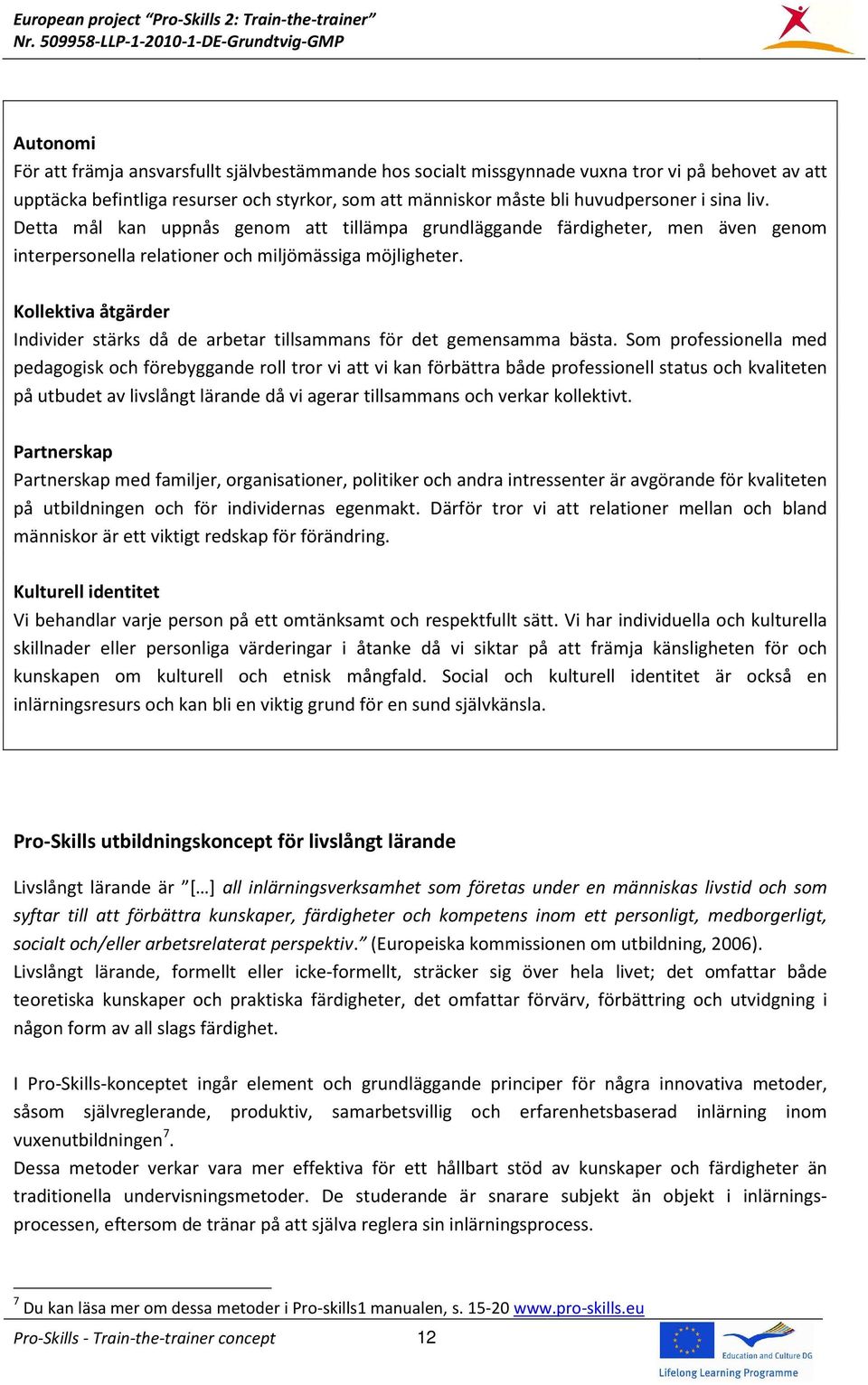 Kollektiva åtgärder Individer stärks då de arbetar tillsammans för det gemensamma bästa.