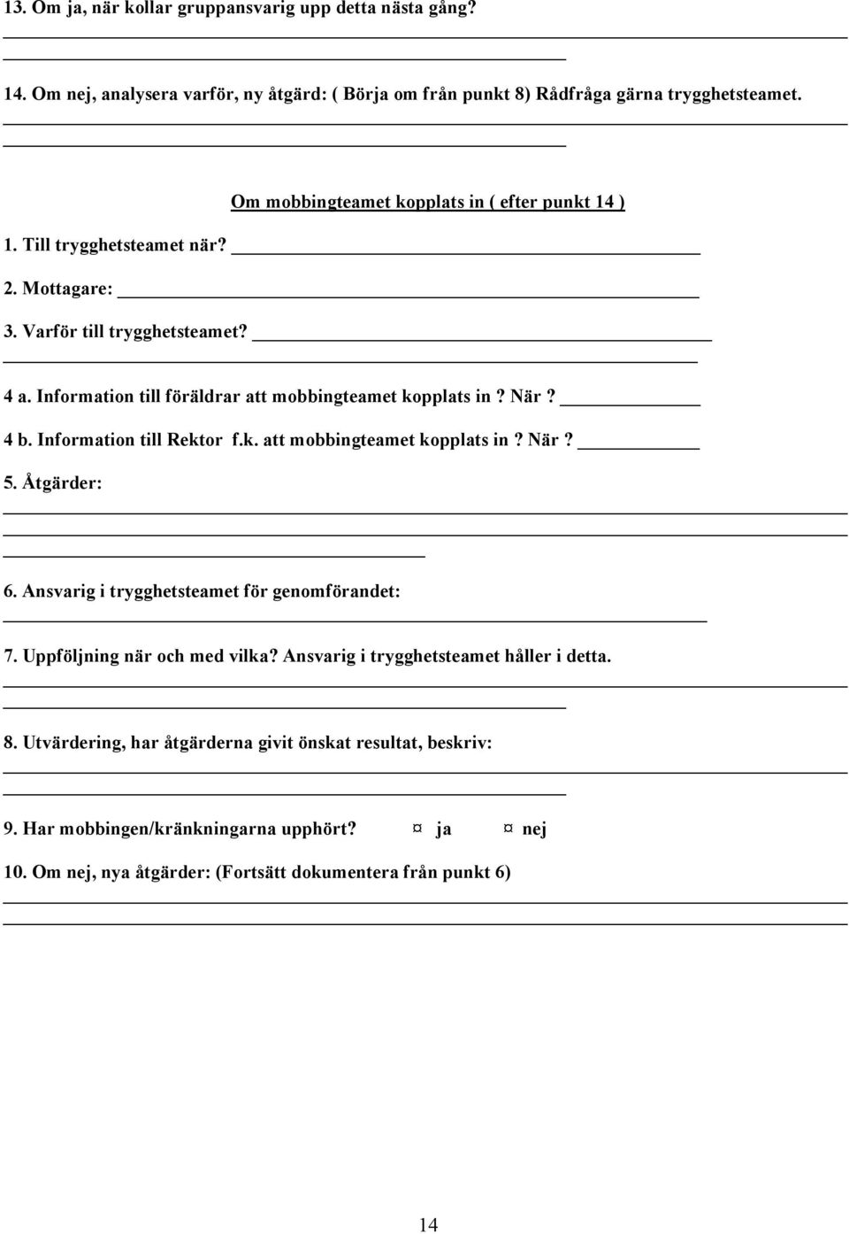 Information till föräldrar att mobbingteamet kopplats in? När? 4 b. Information till Rektor f.k. att mobbingteamet kopplats in? När? 5. Åtgärder: 6.