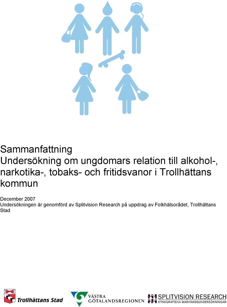 från ANT-undersökning 2007 December 2007 Undersökningen är genomförd