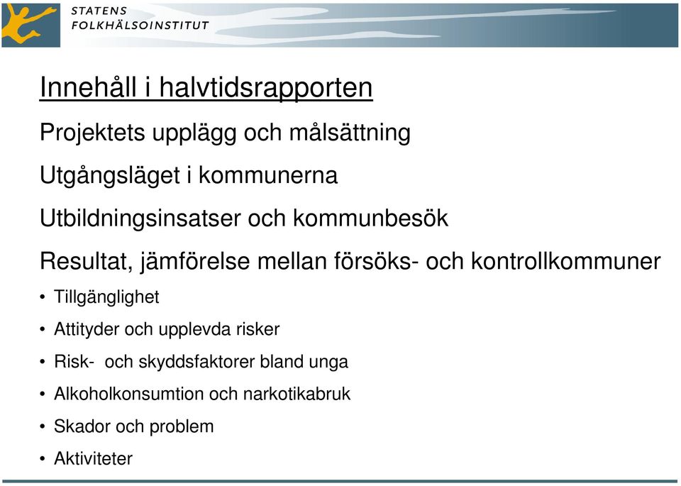 försöks- och kontrollkommuner Tillgänglighet Attityder och upplevda risker Risk-