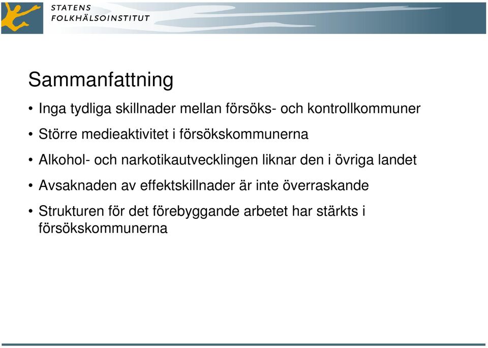 narkotikautvecklingen liknar den i övriga landet Avsaknaden av