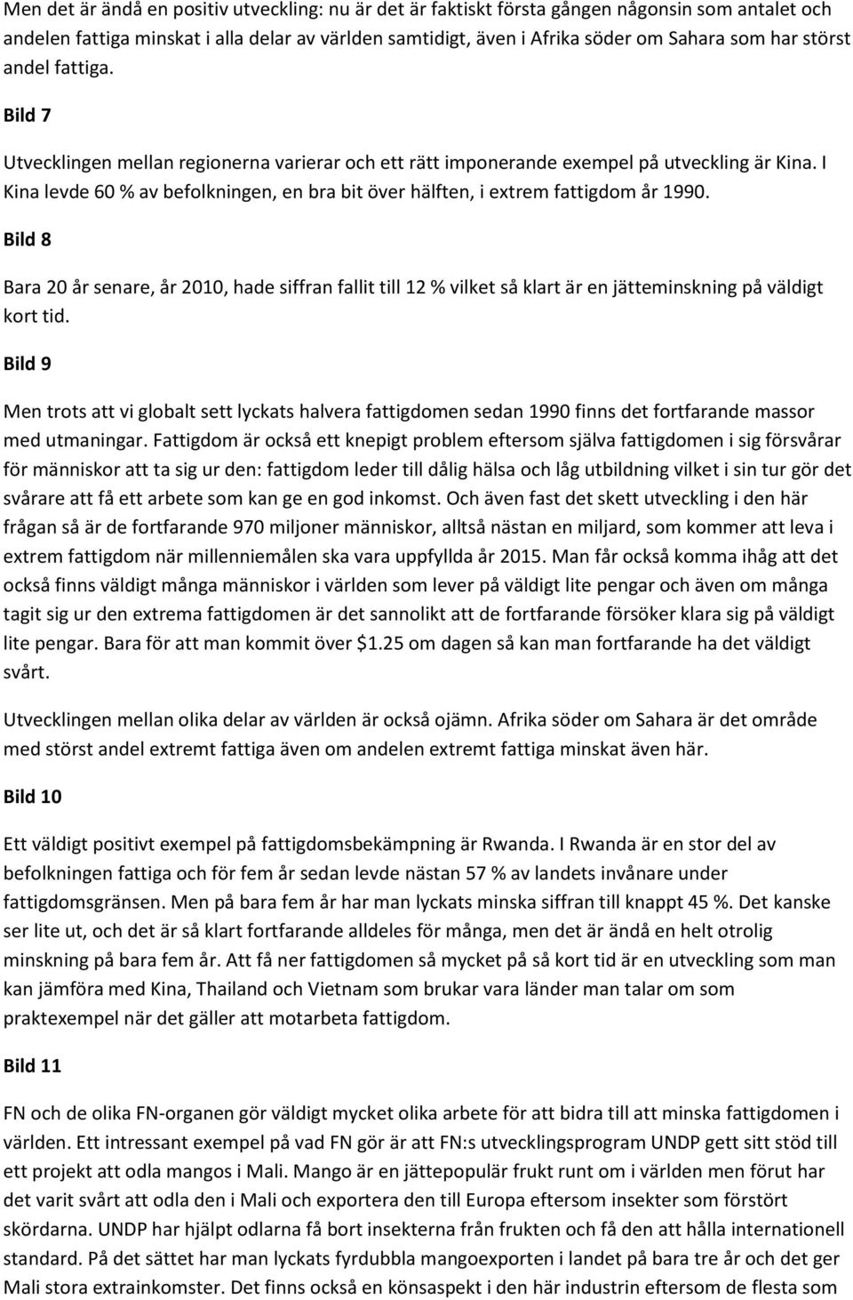 I Kina levde 60 % av befolkningen, en bra bit över hälften, i extrem fattigdom år 1990.