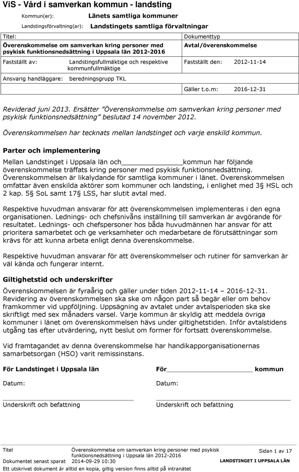 Ersätter Överenskommelse om samverkan kring personer med psykisk funktionsnedsättning beslutad 14 november 2012. Överenskommelsen har tecknats mellan landstinget och varje enskild kommun.