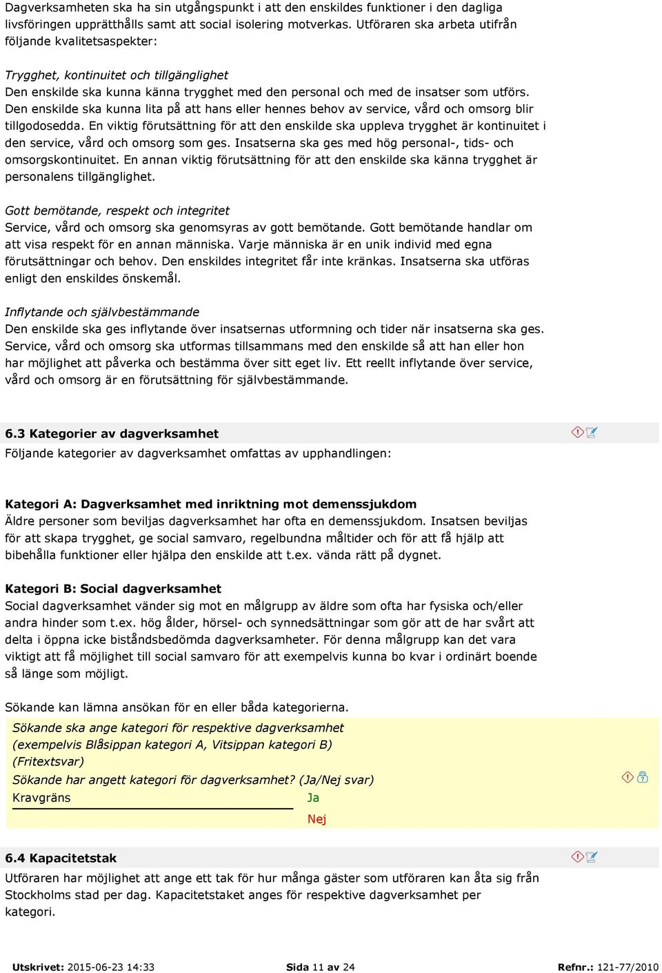 Den enskilde ska kunna lita på att hans eller hennes behov av service, vård och omsorg blir tillgodosedda.