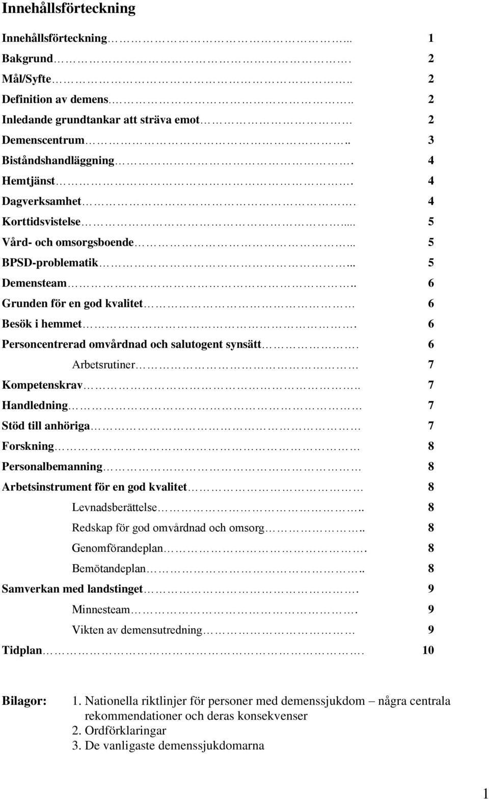 6 Personcentrerad omvårdnad och salutogent synsätt. 6 Arbetsrutiner 7 Kompetenskrav.