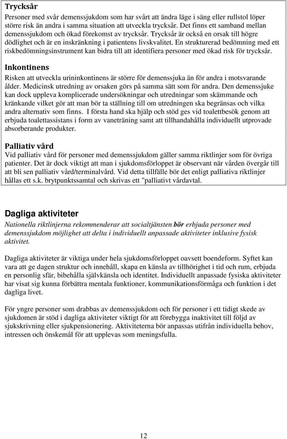 En strukturerad bedömning med ett riskbedömningsinstrument kan bidra till att identifiera personer med ökad risk för trycksår.