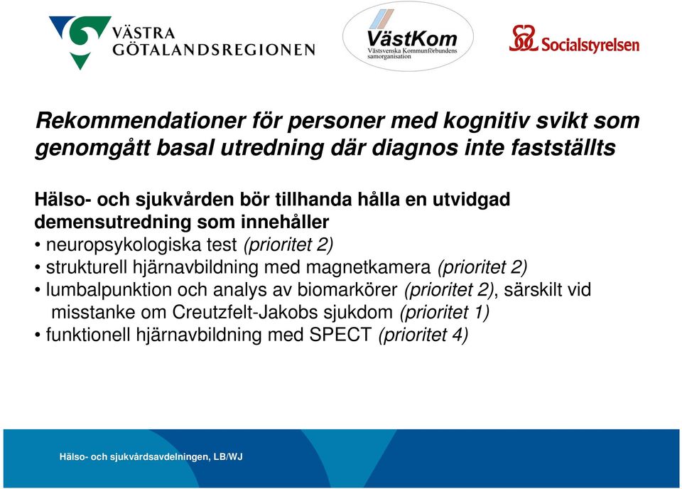 strukturell hjärnavbildning med magnetkamera (prioritet 2) lumbalpunktion och analys av biomarkörer (prioritet 2),